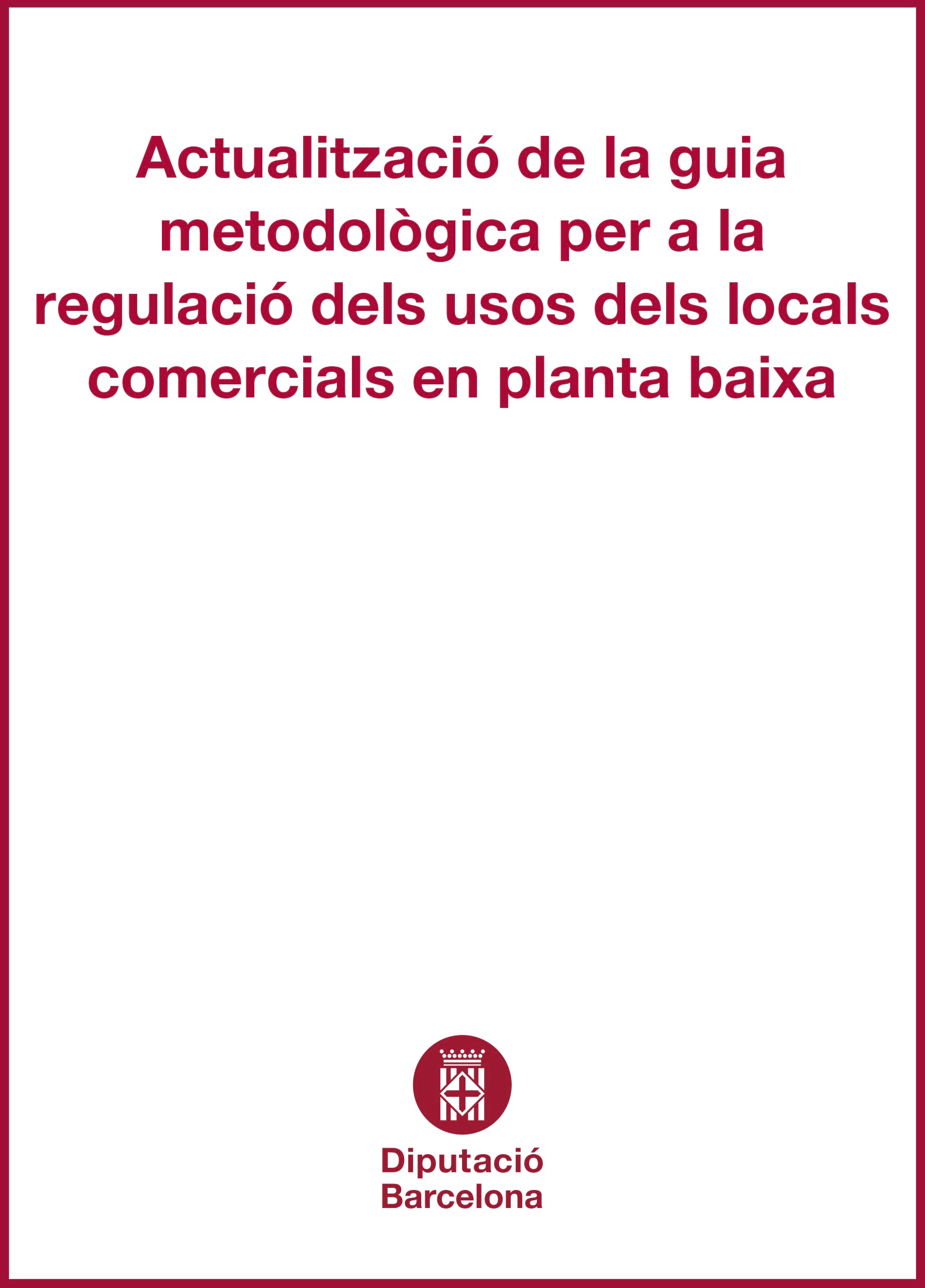 Guia metodològica per a la regulació dels usos dels locals comercials en planta baixa - actualització