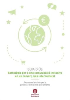 Estratègia per a una comunicació inclusiva en un comerç més intercultural - Proposta d'accions per al personal tècnic dels ajuntaments. Guia d'ús