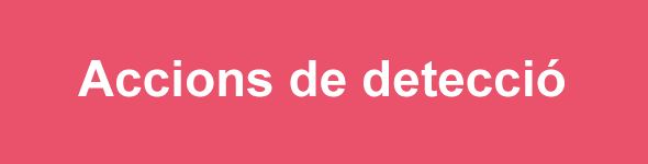 ACCIONS DE DETECCIÓ
