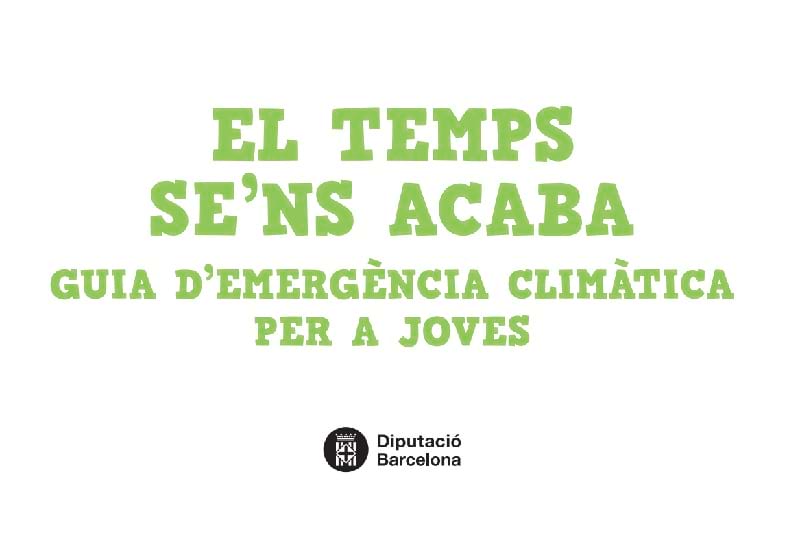 El temps se'ns acaba. Guia d'emergència climàtica per a joves El temps se'ns acaba. Guia d'emergència climàtica per a joves